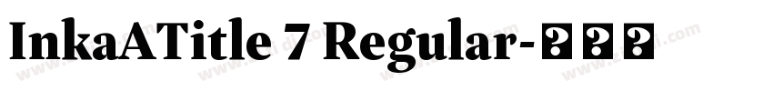 InkaATitle 7 Regular字体转换